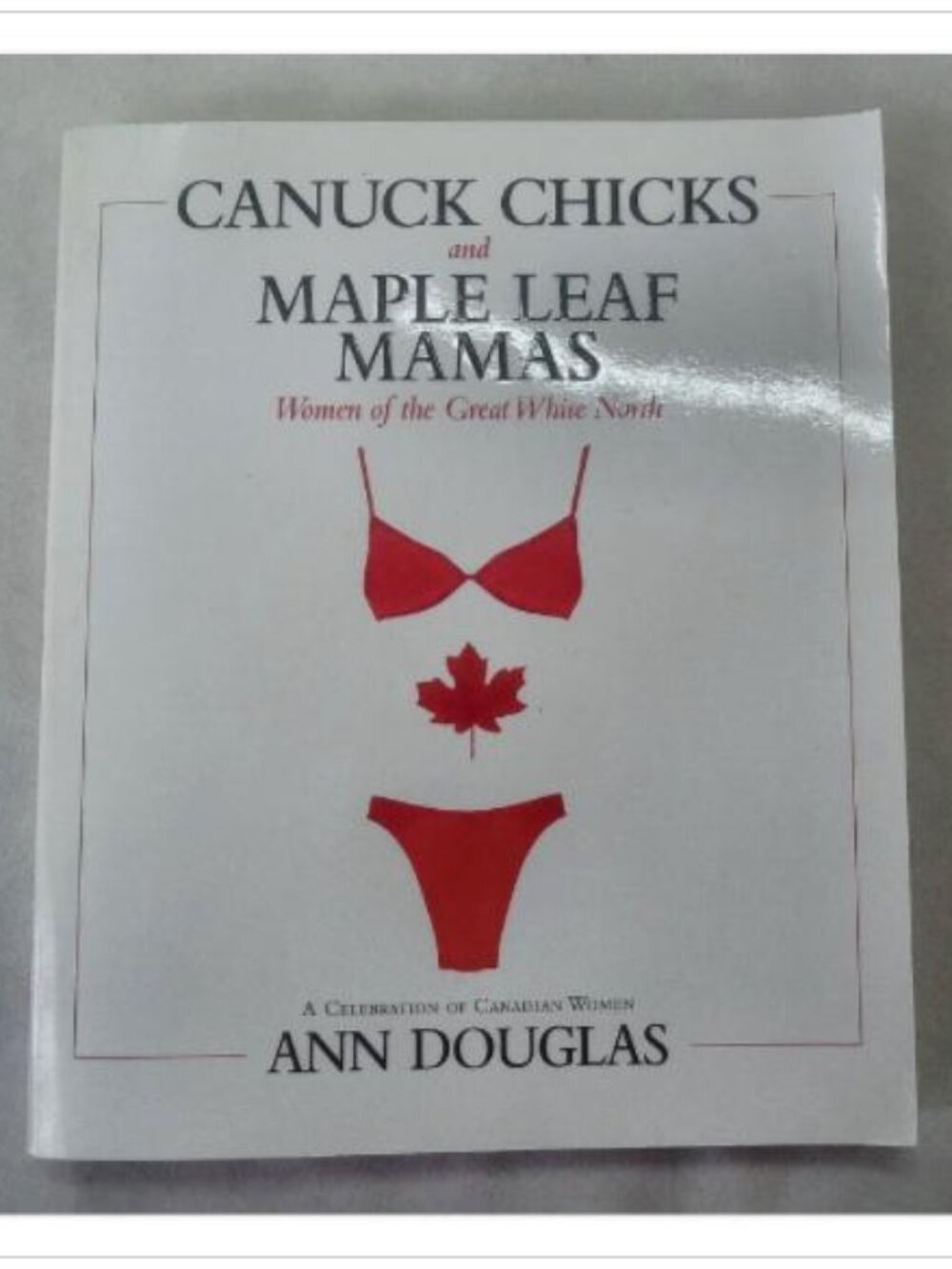 Canuck Chicks and Maple Leaf Mamas: Women of the Great White North Ann Douglas